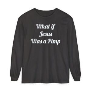 What If Jesus Was a Pimp Long Sleeve T-Shirt | Statement Tee, Unisex Fashion, Gift for Comedy Lovers, Unique Graphic Shirt, Casual Wear